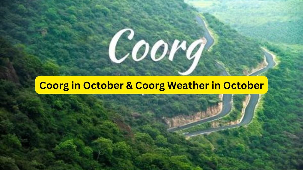 7 Unexplored Places to Visit in Coorg in October & Coorg Weather in October