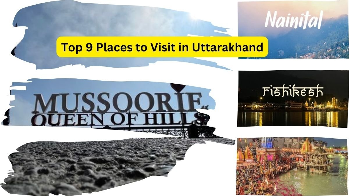 Top 9 Places to Visit in Uttarakhand