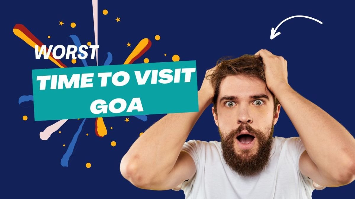 Worst Time to Visit Goa: What to Avoid When Planning Your Trip