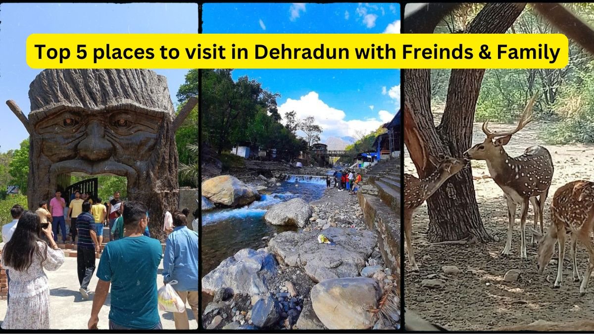 Top 5 places to visit in Dehradun with Freinds & Family