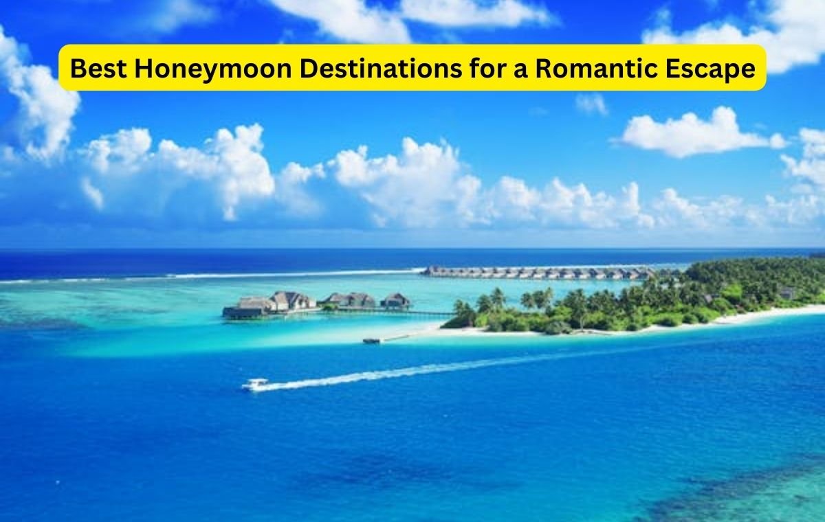 Best Honeymoon Destinations for a Romantic Escape 2024