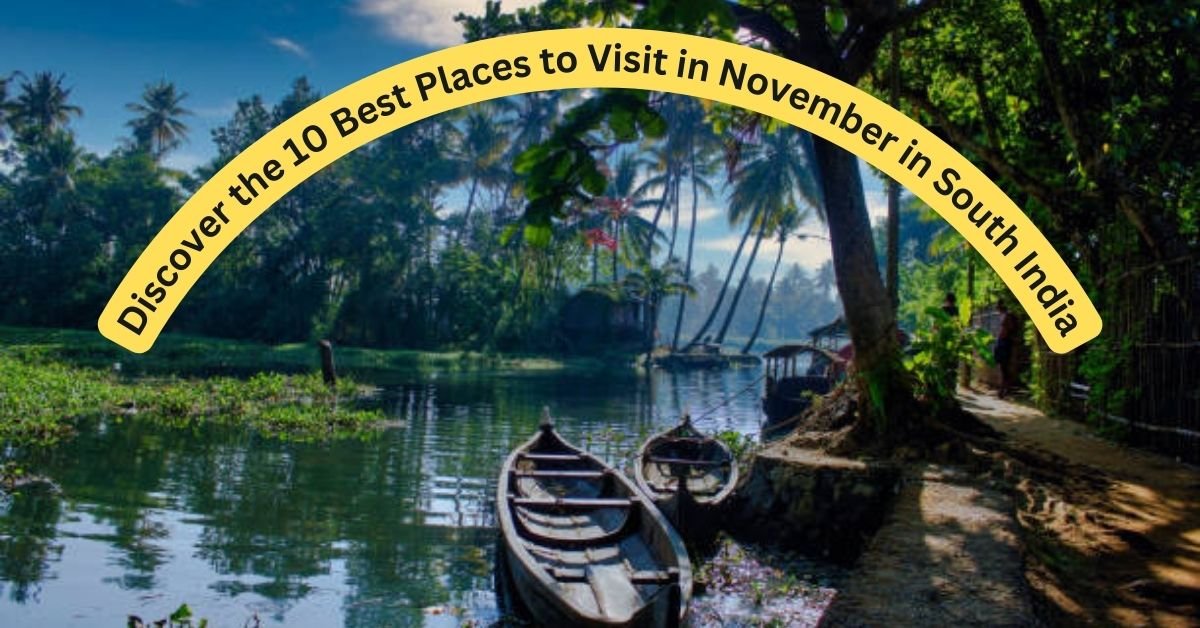 Discover the 10 Best Places to Visit in November in South India