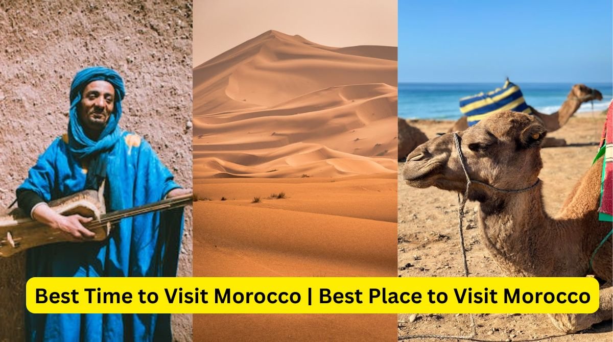 Discover the Best Time to Visit Morocco | Best Place to Visit Morocco 2024