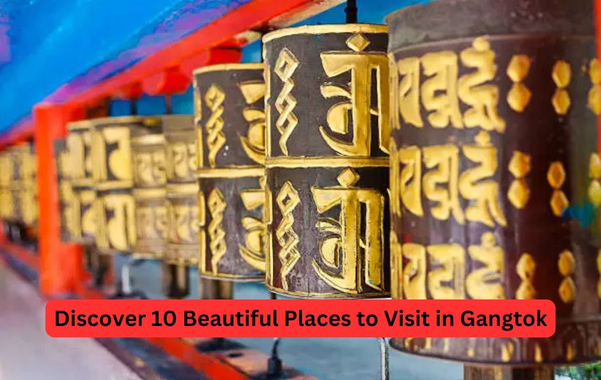 Discover 10 Beautiful Places to Visit in Gangtok