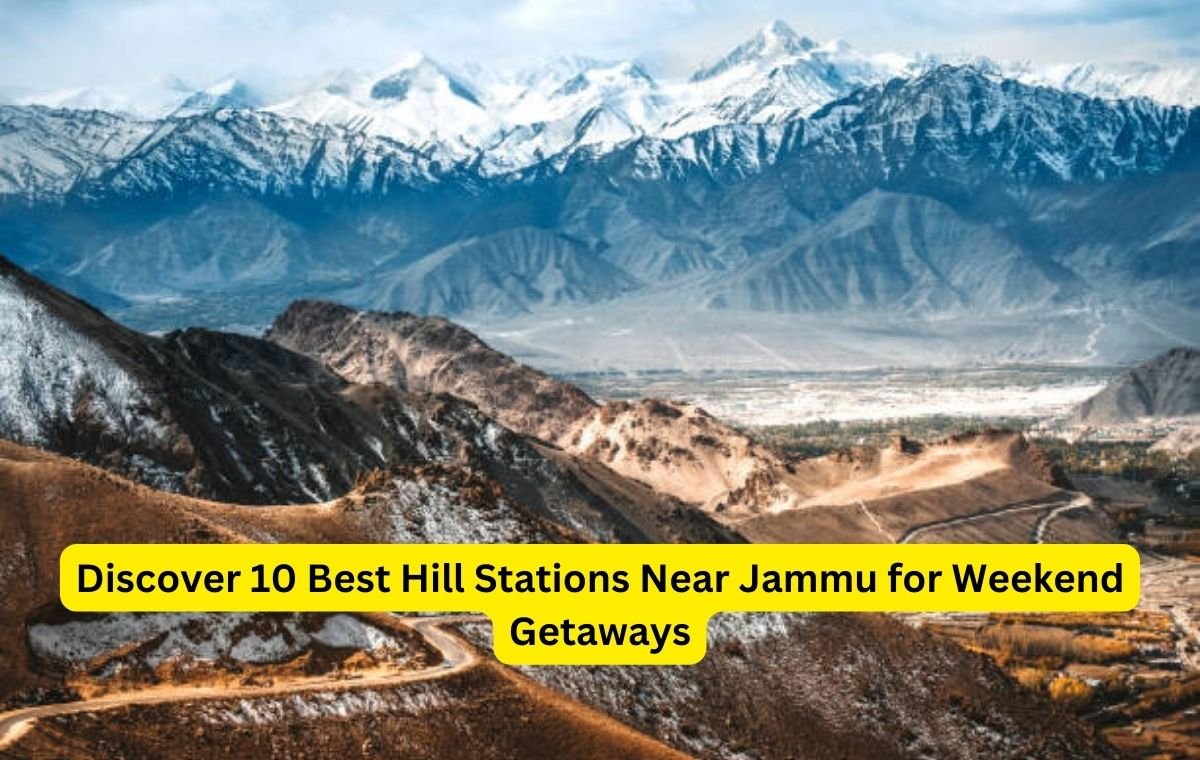 Discover 10 Best Hill Stations Near Jammu for Weekend Getaways