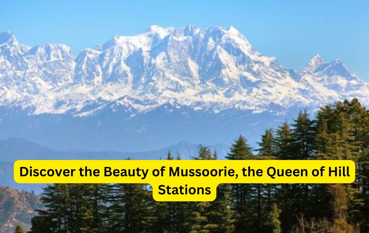 Discover the Beauty of Mussoorie, the Queen of Hill Stations