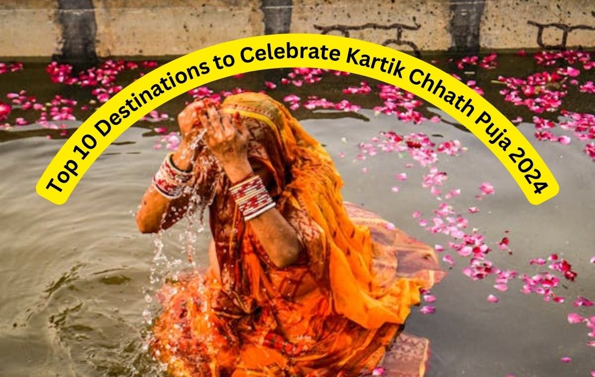 Top 10 Destinations to Celebrate Kartik Chhath Puja 2024​