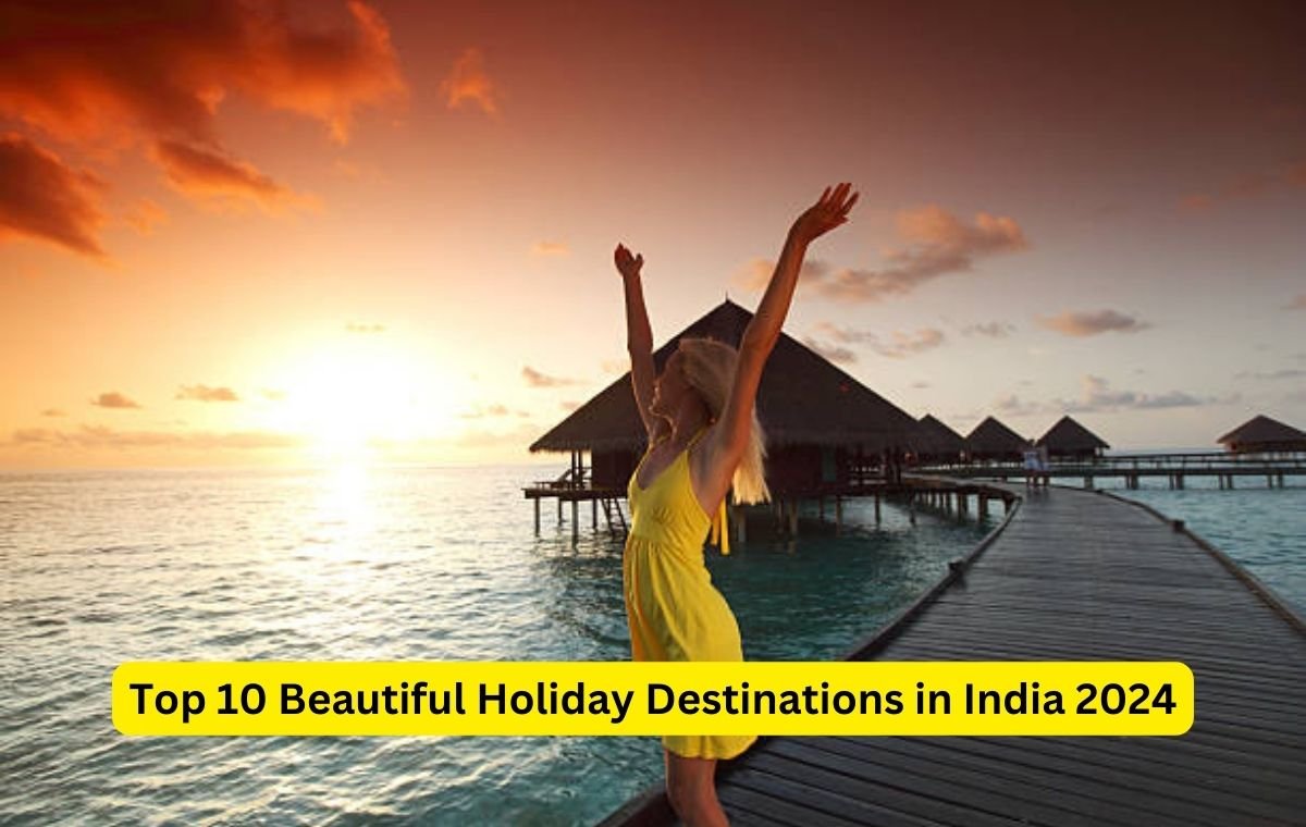 Top 10 Beautiful Holiday Destinations in India 2024